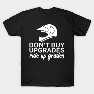 Dont buy upgrades ride up grades T-Shirt